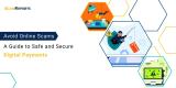 Avoid Online Scams: A Guide to Safe and Secure Digital Payments