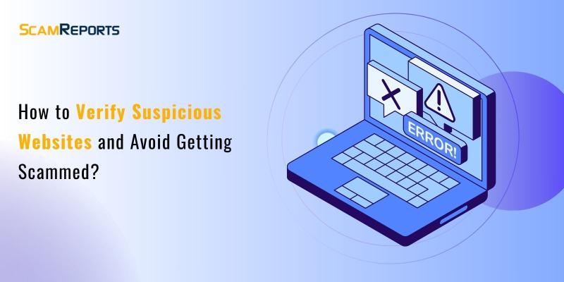 How to Verify Suspicious Websites and Avoid Getting Scammed?
